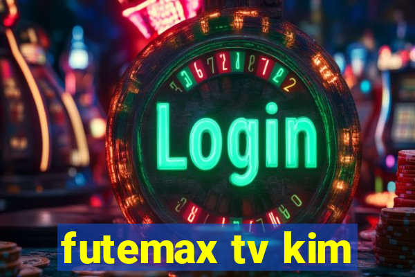 futemax tv kim